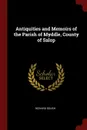 Antiquities and Memoirs of the Parish of Myddle, County of Salop - Richard Gough