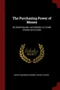 The Purchasing Power of Money. Its Determination and Relation to Credit Interest and Crises - Harry Gunnison Brown, Irving Fisher