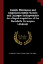 Danish, Norwegian and English Idiomatic Phrases and Dialogues Indispensable for a Rapid Acquisition of the Danish Or Norwegian Language - H Lund