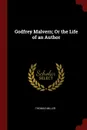 Godfrey Malvern; Or the Life of an Author - Thomas Miller