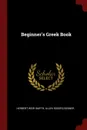 Beginner.s Greek Book - Herbert Weir Smyth, Allen Rogers Benner