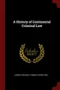 A History of Continental Criminal Law - Ludwig Von Bar, Thomas Sydney Bell