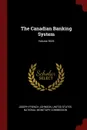 The Canadian Banking System; Volume 5635 - Joseph French Johnson