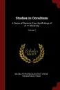 Studies in Occultism. A Series of Reprints From the Writings of H. P. Blavatsky; Volume 1 - Helena Petrovna Blavatsky, Aryan Theosophical Press