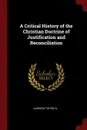 A Critical History of the Christian Doctrine of Justification and Reconciliation - Albrecht Ritschl