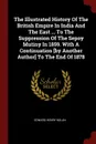 The Illustrated History Of The British Empire In India And The East ... To The Suppression Of The Sepoy Mutiny In 1859. With A Continuation .by Another Author. To The End Of 1878 - Edward Henry Nolan