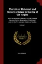 The Life of Mahomet and History of Islam to the Era of the Hegira. With Introductory Chapters On the Original Sources for the Biography of Mahomet and On the Pre-Islamite History of Arabia; Volume 1 - William Muir