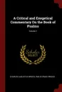 A Critical and Exegetical Commentary On the Book of Psalms; Volume 1 - Charles Augustus Briggs, Emilie Grace Briggs