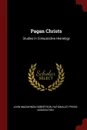 Pagan Christs. Studies in Comparative Hierology - John Mackinnon Robertson