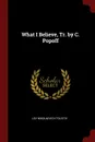 What I Believe, Tr. by C. Popoff - Lev Nikolaevich Tolstoi