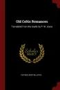 Old Celtic Romances. Translated From the Gaelic by P. W. Joyce - Patrick Weston Joyce