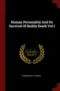 Human Personality And Its Survival Of Bodily Death Vol I - Frederic W.H. Myers