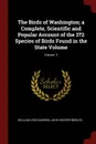 The Birds of Washington; a Complete, Scientific and Popular Account of the 372 Species of Birds Found in the State Volume; Volume  2 - William Leon Dawson, John Hooper Bowles