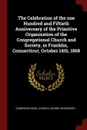 The Celebration of the one Hundred and Fiftieth Anniversary of the Primitive Organization of the Congregational Church and Society, in Franklin, Connecticut, October 14th, 1868 - Congregational Church, Ashbel Woodward