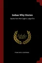 Indian Why Stories. Sparks from War Eagle.s Lodge-Fire - Frank Bird Linderman