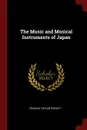 The Music and Musical Instruments of Japan - Francis Taylor Piggott