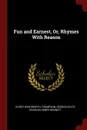 Fun and Earnest, Or, Rhymes With Reason - D'Arcy Wentworth Thompson, George Keate, Charles Henry Bennett