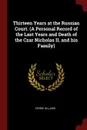 Thirteen Years at the Russian Court. (A Personal Record of the Last Years and Death of the Czar Nicholas II. and his Family) - Pierre Gilliard