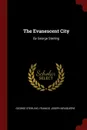 The Evanescent City. By George Sterling - George Sterling, Francis Joseph Bruguière