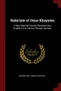 Ruba.iyat of Omar Khayyam. A New Metrical Version Rendered Into English From Various Persian Sources - George Roe, Omar Khayyam