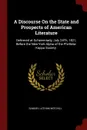 A Discourse On the State and Prospects of American Literature. Delivered at Schenectady, July 24Th, 1821, Before the New-York Alpha of the Phi-Beta-Kappa Society. - Samuel Latham Mitchill
