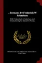 ... Sermons by Frederick W. Robertson. With Preface by C.B. Robertson, and Introduction by Ian Maclaren .Pseud.. - Frederick William Robertson, Charles Boyd Robertson