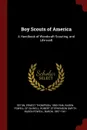 Boy Scouts of America. A Handbook of Woodcraft Scouting, and Life-craft - Ernest Thompson Seton