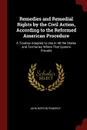 Remedies and Remedial Rights by the Civil Action, According to the Reformed American Procedure. A Treatise Adapted to Use in All the States and Territories Where That System Prevails - John Norton Pomeroy