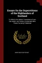 Essays On the Superstitions of the Highlanders of Scotland. To Which Are Added, Translations From the Gaelic; and Letters Connected With Those Formerly Published - Anne MacVicar Grant