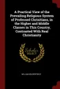 A Practical View of the Prevailing Religious System of Professed Chrisitians, in the Higher and Middle Classes in This Country, Contrasted With Real Christianity - William Wilberforce