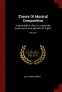 Theory Of Musical Composition. Treated With A View To A Naturally Consecutive Arrangement Of Topics; Volume 1 - Gottfried Weber
