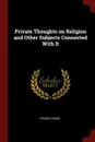 Private Thoughts on Religion and Other Subjects Connected With It - Thomas Adam