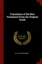 Translation of the New Testament From the Original Greek - W B. 1833-1920 Godbey
