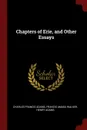 Chapters of Erie, and Other Essays - Charles Francis Adams, Francis Amasa Walker, Henry Adams