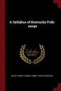 A Syllabus of Kentucky Folk-songs - Josiah Henry Combs, Hubert Gibson Shearin