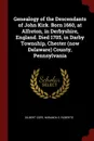 Genealogy of the Descendants of John Kirk. Born 1660, at Alfreton, in Derbyshire, England. Died 1705, in Darby Township, Chester (now Delaware) County, Pennsylvania - Gilbert Cope, Miranda S. Roberts