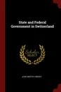 State and Federal Government in Switzerland - John Martin Vincent