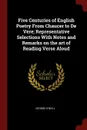 Five Centuries of English Poetry From Chaucer to De Vere; Representative Selections With Notes and Remarks on the art of Reading Verse Aloud - George O'Neill