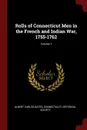 Rolls of Connecticut Men in the French and Indian War, 1755-1762; Volume 1 - Albert Carlos Bates