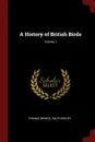 A History of British Birds; Volume 1 - Thomas Bewick, Ralph Beilby