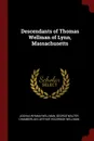 Descendants of Thomas Wellman of Lynn, Massachusetts - Joshua Wyman Wellman, George Walter Chamberlain, Arthur Holbrook Wellman