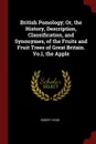 British Pomology; Or, the History, Description, Classification, and Synonymes, of the Fruits and Fruit Trees of Great Britain. Vo.1, the Apple - Robert Hogg