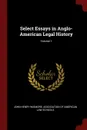 Select Essays in Anglo-American Legal History; Volume 1 - John Henry Wigmore