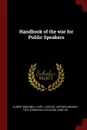 Handbook of the war for Public Speakers - Albert Bushnell Hart