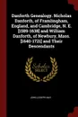 Danforth Genealogy. Nicholas Danforth, of Framlingham, England, and Cambridge, N. E. .1589-1638. and William Danforth, of Newbury, Mass. .1640-1721. and Their Descendants - John Joseph May