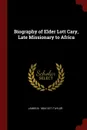 Biography of Elder Lott Cary, Late Missionary to Africa - James B. 1804-1871 Taylor