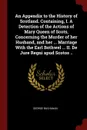 An Appendix to the History of Scotland. Containing, I. A Detection of the Actions of Mary Queen of Scots, Concerning the Murder of her Husband, and her ... Marriage With the Earl Bothwel ... II. De Jure Regni apud Scotos .. - George Buchanan
