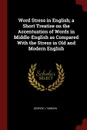 Word Stress in English; a Short Treatise on the Accentuation of Words in Middle-English as Compared With the Stress in Old and Modern English - George J Tamson