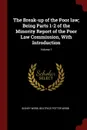 The Break-up of the Poor law; Being Parts 1-2 of the Minority Report of the Poor Law Commission, With Introduction; Volume 1 - Sidney Webb, Beatrice Potter Webb