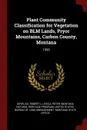 Plant Community Classification for Vegetation on BLM Lands, Pryor Mountains, Carbon County, Montana. 1993 - Robert L DeVelice, Peter Lesica, Montana Natural Heritage Program